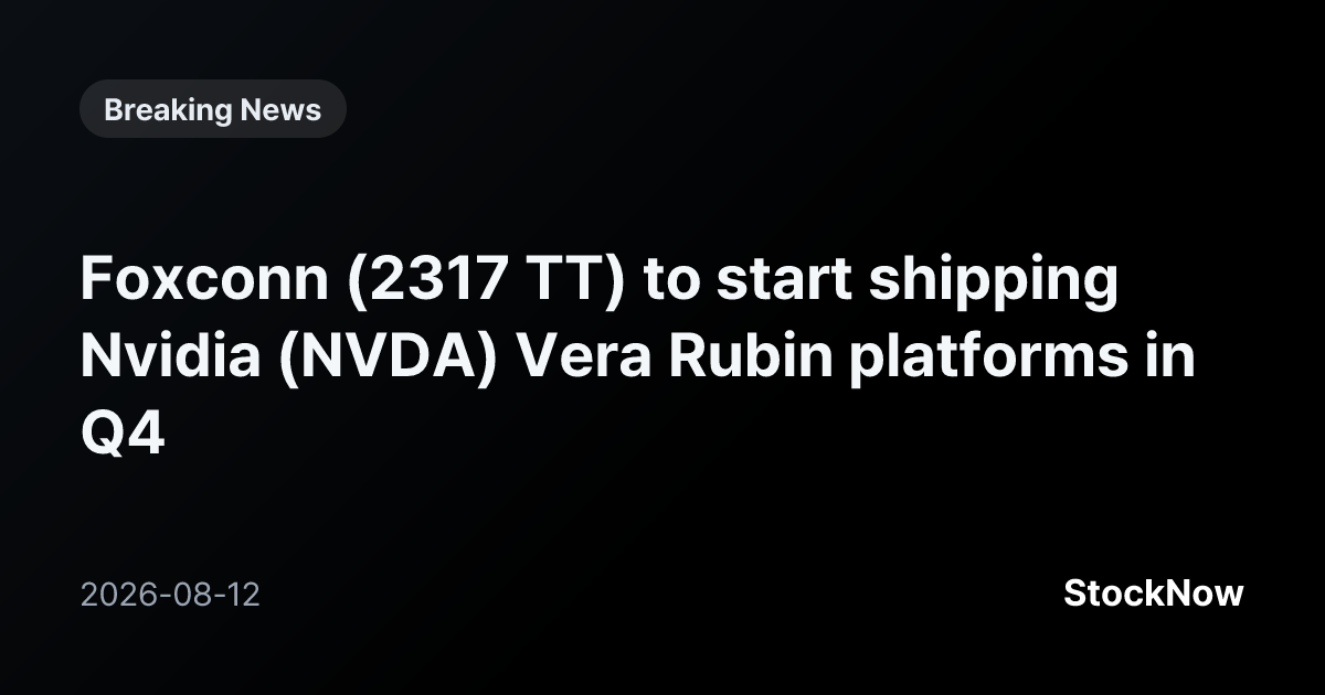 Foxconn (2317 TT) to start shipping Nvidia (NVDA)… | StockNow Breaking News